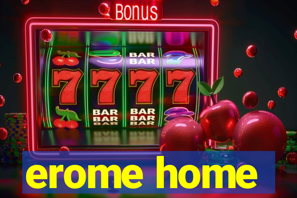 erome home